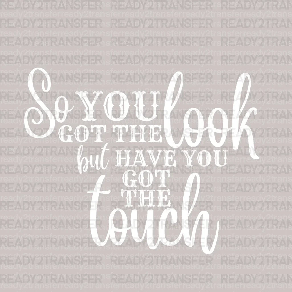 Have You Got The Touch DTF Transfer - ready2transfer