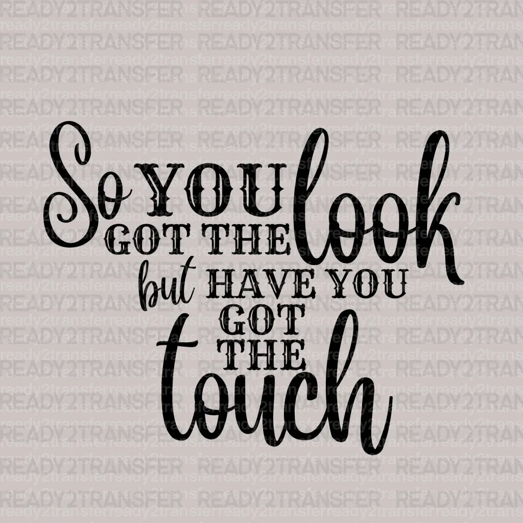 Have You Got The Touch DTF Transfer - ready2transfer