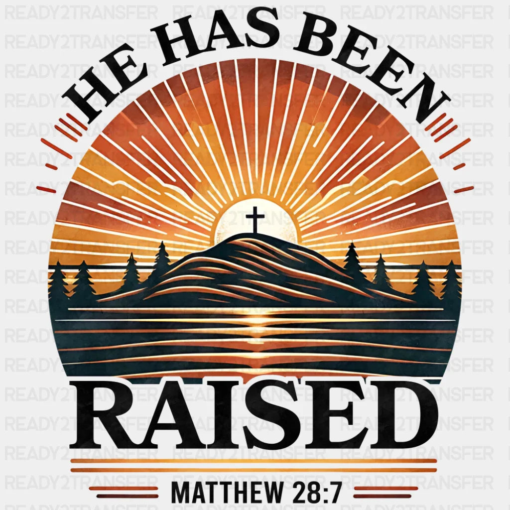 He Has Been Raised Matthew 28:7 - Christianity DTF Transfer