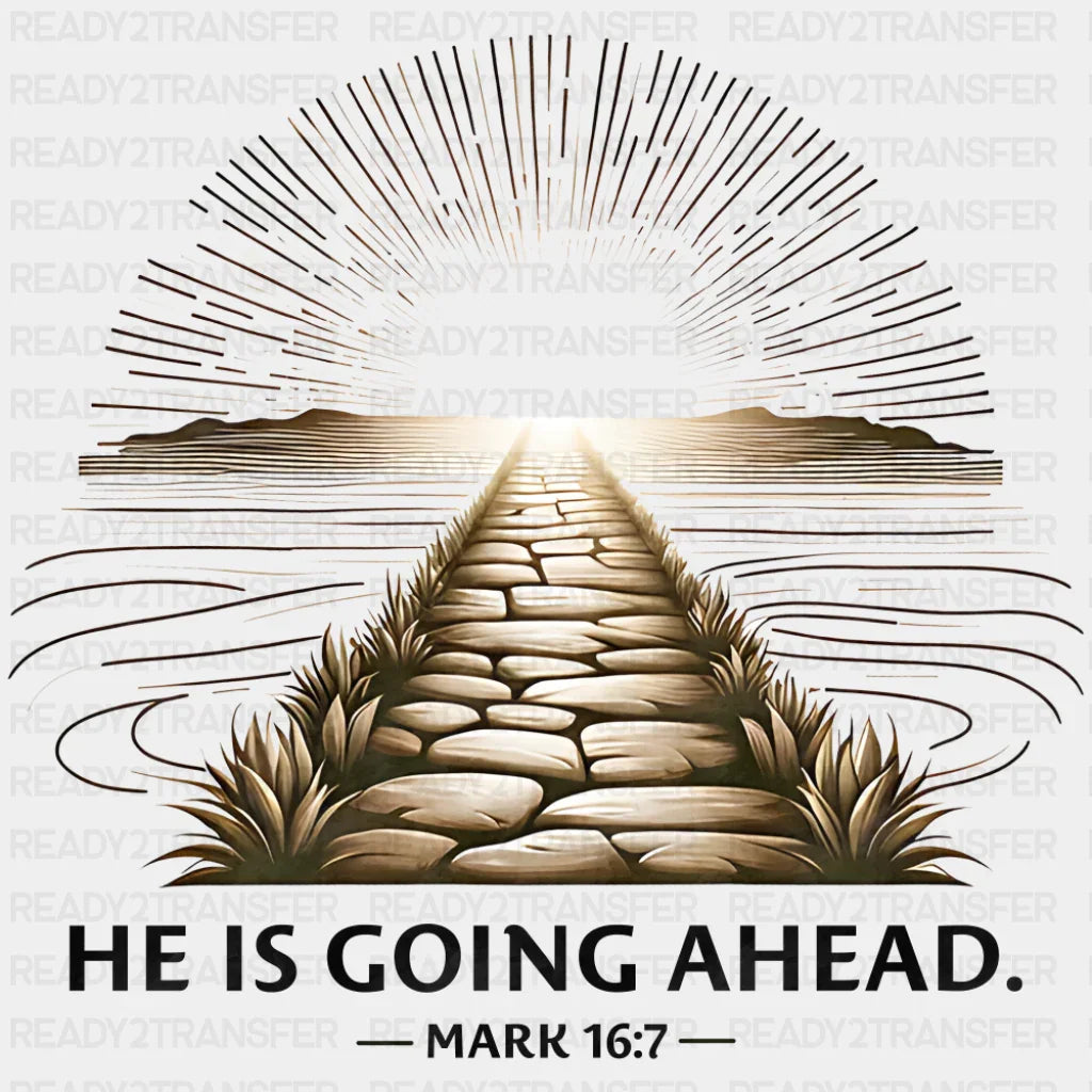He Is Going Ahead Mark 16:7 - Christianity DTF Transfer Adult Unisex - S & M (10’’) / Dark Color Design (See Imaging)