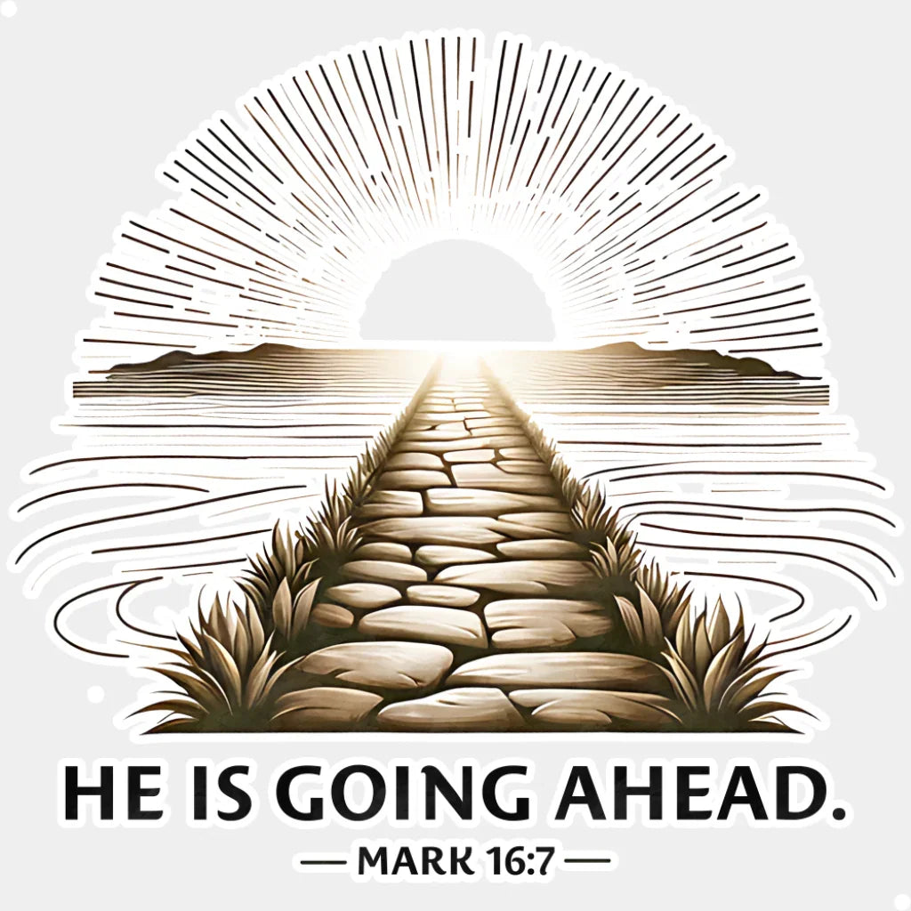 He Is Going Ahead Mark 16:7 - Christianity DTF Transfer Adult Unisex - S & M (10’’) / Light Color Design (See Imaging)
