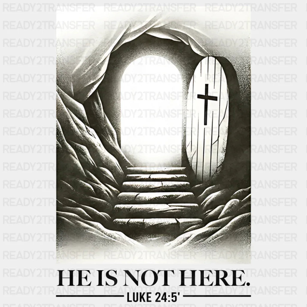 He Is Not Here Luke 24:5 - Christianity DTF Transfer
