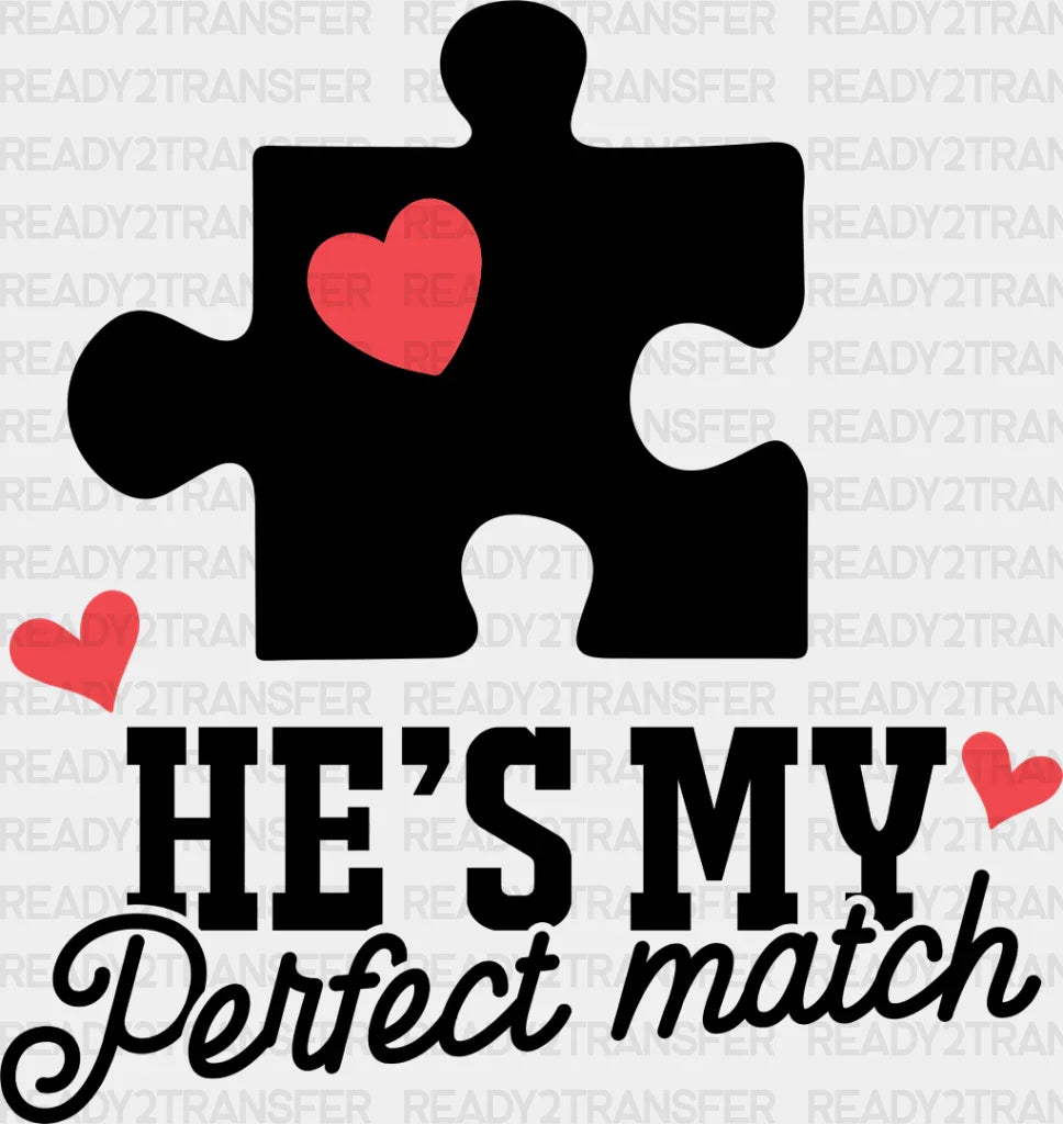 He’s My Perfect Match - Boyfriend-Girlfriend Dtf Heat Transfer Adult Unisex S & M (10’’) /