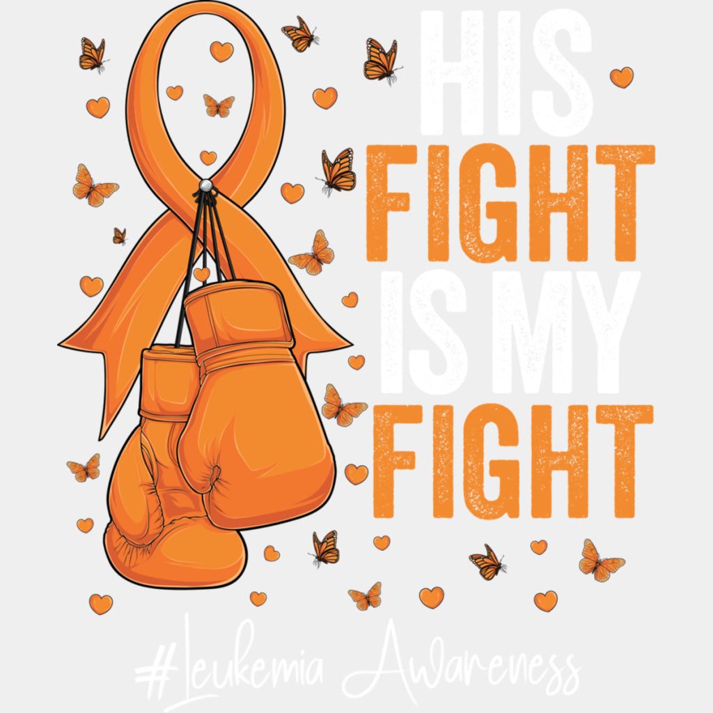 His Fight Is My Fight, Ribbon, Boxing Gloves & Butterflies - Leukemia DTF Transfers ready2transfer Light Color Design (See Imaging)