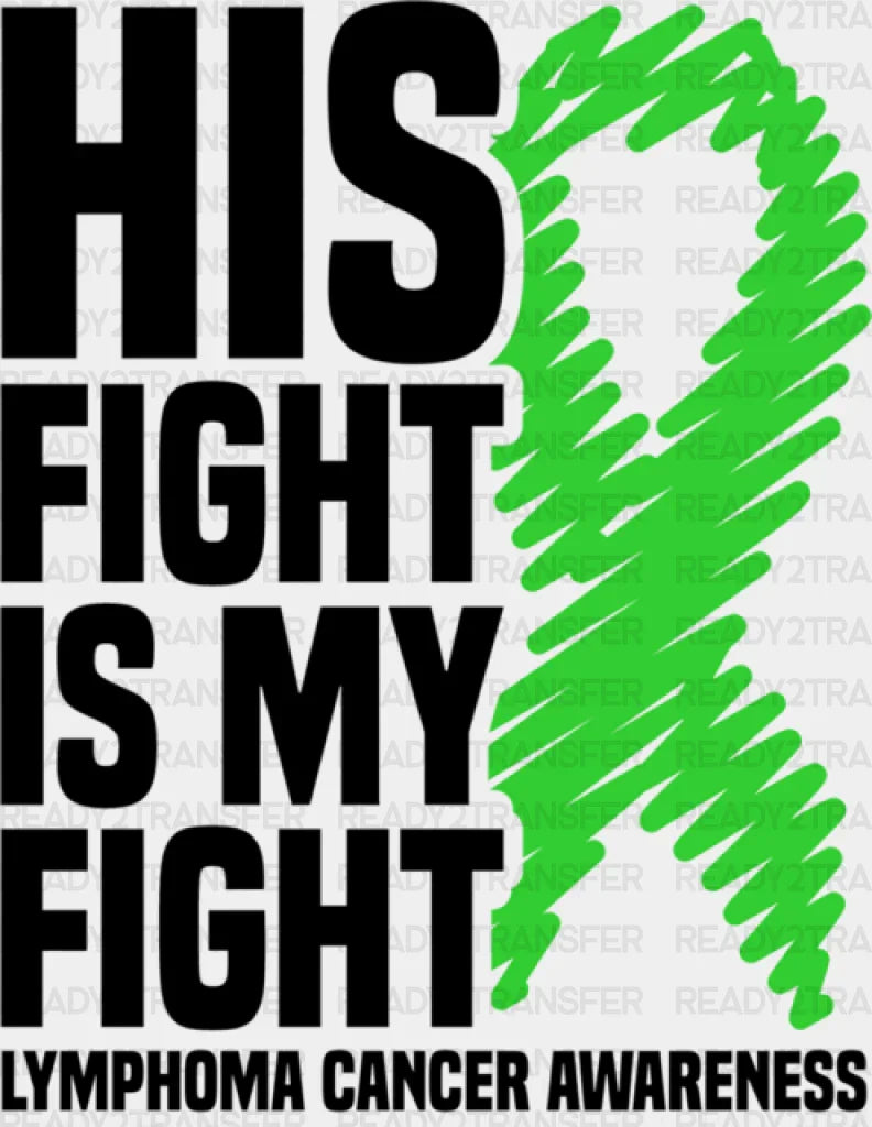 His Fight Is My Ribbon - Lymphoma Dtf Heat Transfer Adult Unisex S & M (10’’) / Dark Color