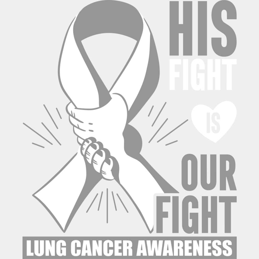 His Fight Is Our Fight - Lung Cancer DTF Transfers - Adult Unisex - S & M (10’’) / Light Color Design (See Imaging)