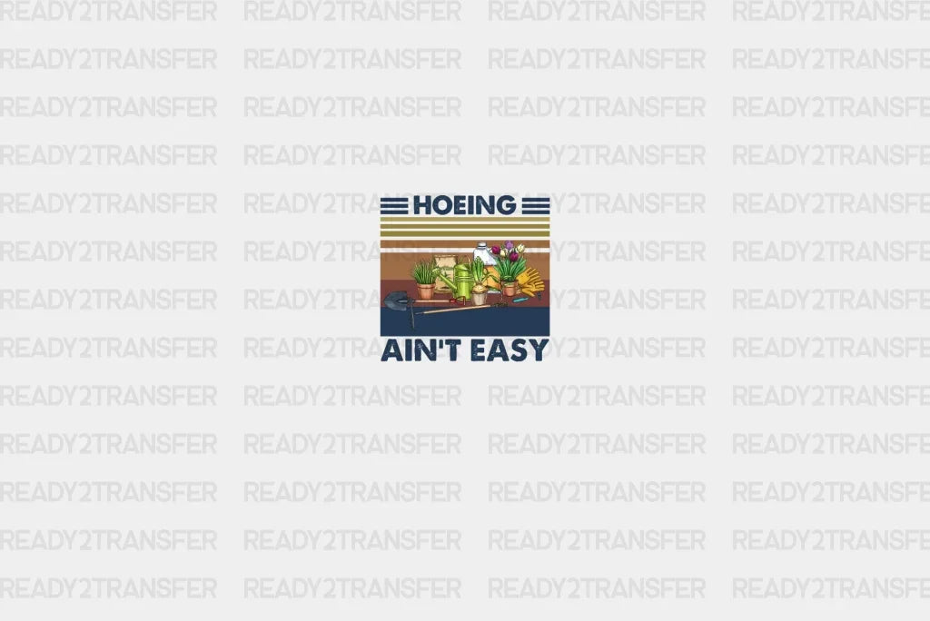 Hoeing Aint Easy Dtf Transfer