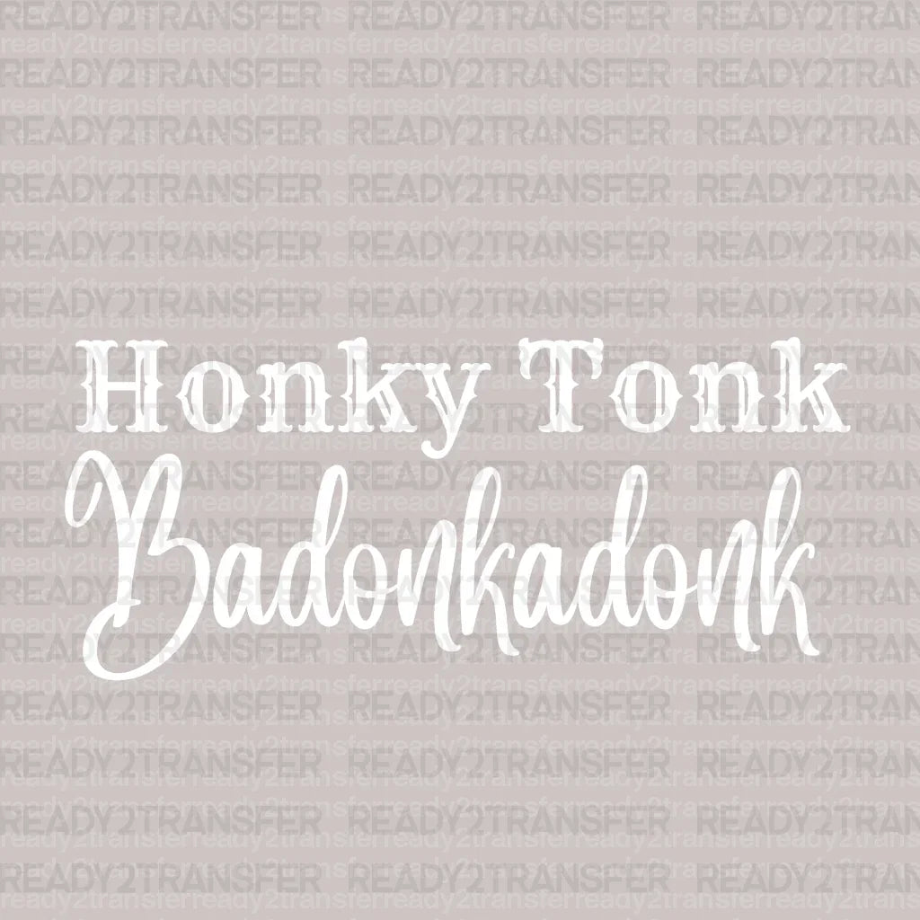 Honky Tonk Badonkadonk DTF Transfer - ready2transfer