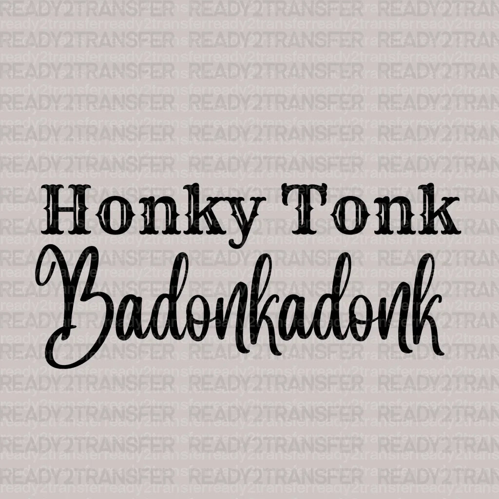 Honky Tonk Badonkadonk DTF Transfer - ready2transfer