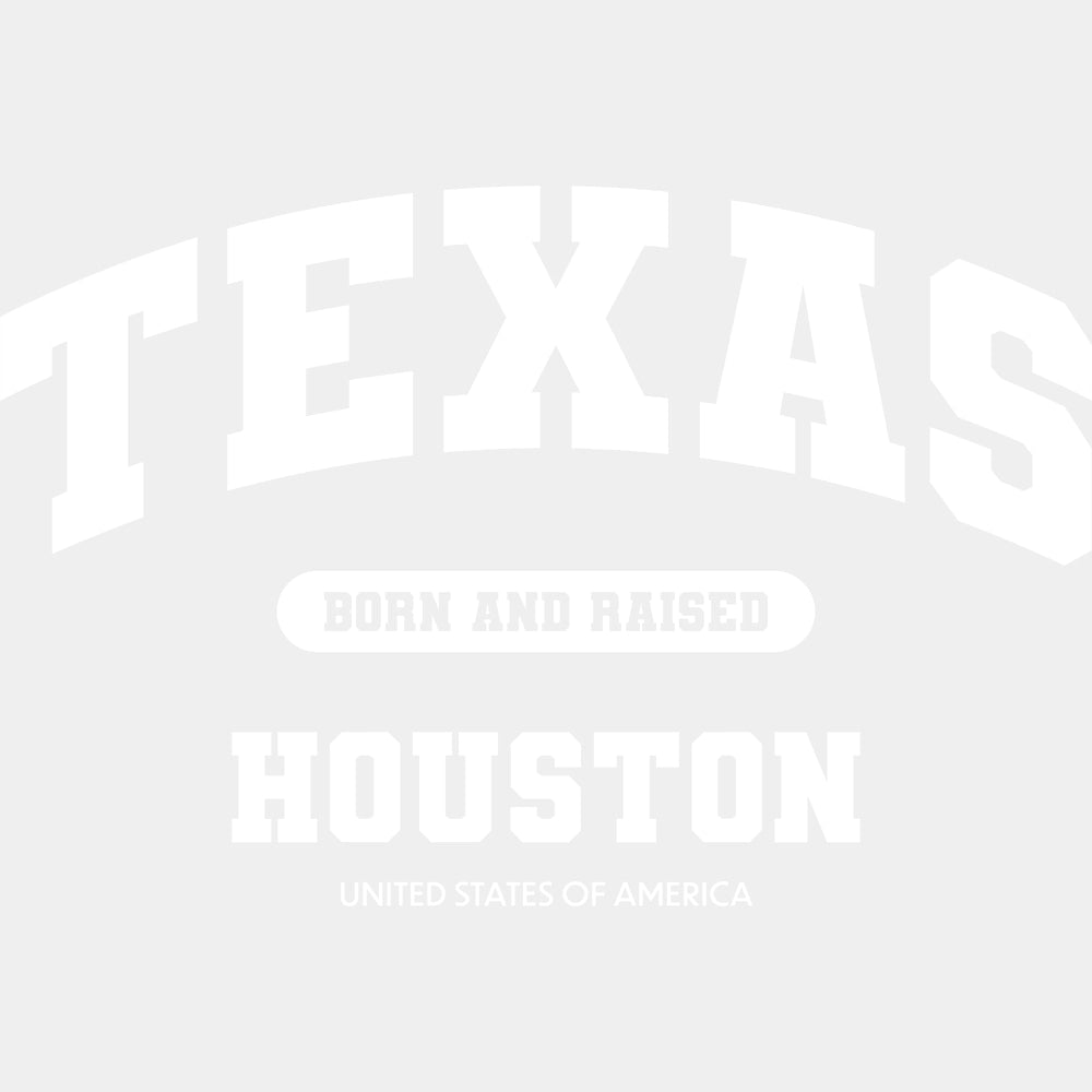 Houston Born And Raised - States & Cities DTF Transfers ready2transfer Light Color Design (See Imaging)