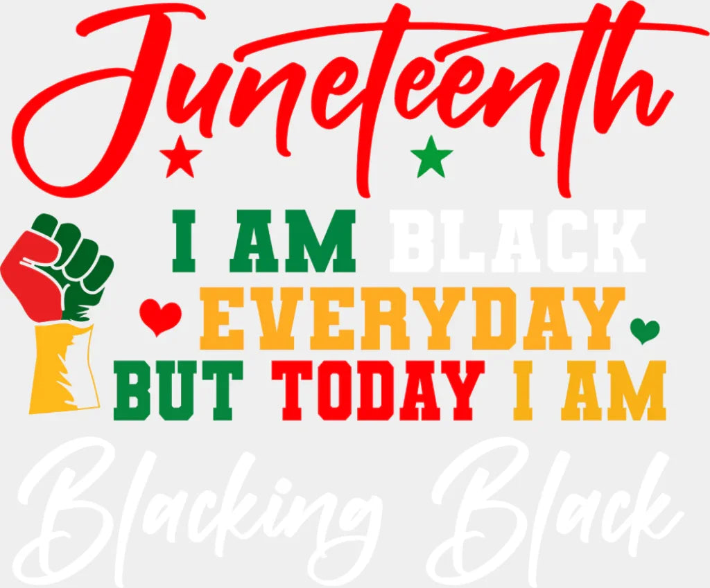 I Am Black Everyday But Today I Am - Juneteenth DTF Transfer Adult Unisex - S & M (10’’) / Light Color Design (See