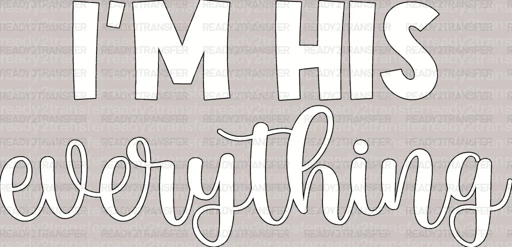 I am His Everything DTF Transfer - ready2transfer