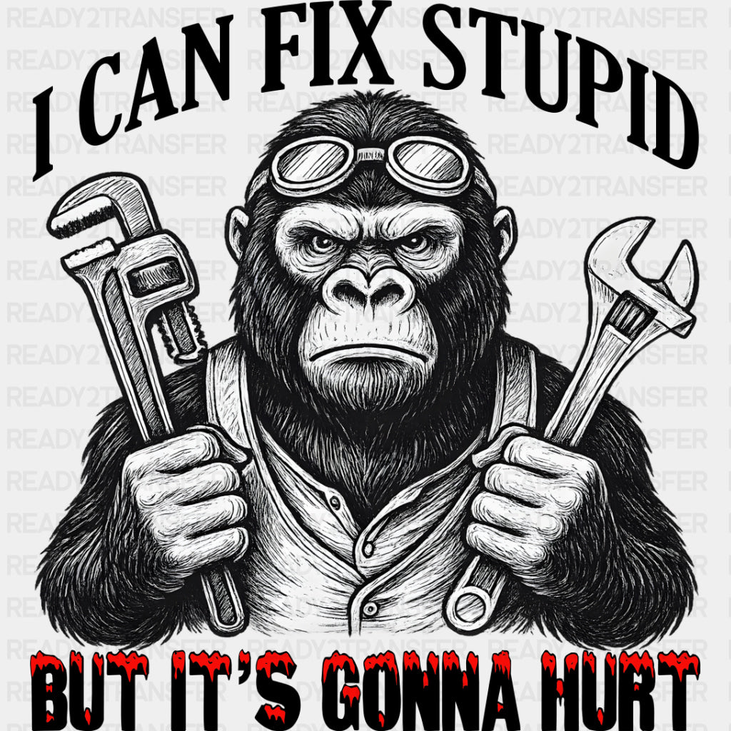 I Can Fix Stupid, But It's Gonna Hurt - Funny DTF Transfers ready2transfer Dark Color Design (See Imaging)