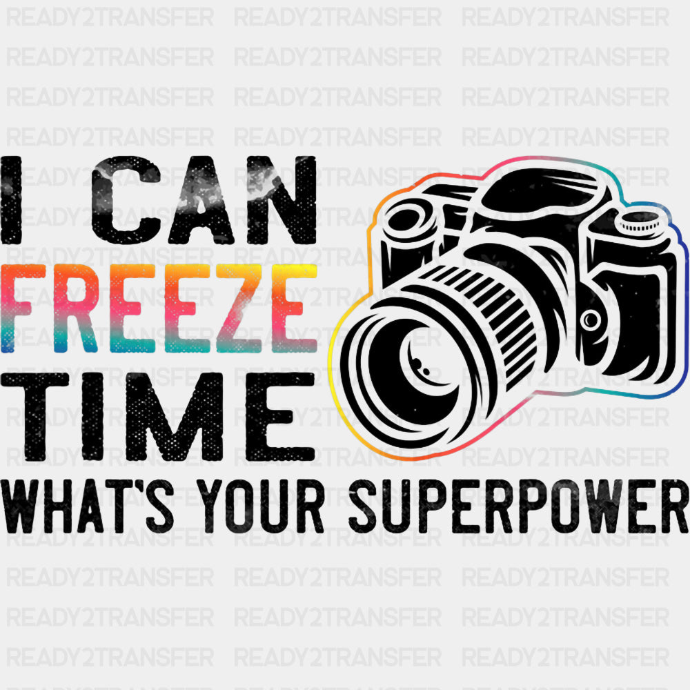 I Can Freeze Time - Photography DTF Transfers ready2transfer Dark Color Design (See Imaging)