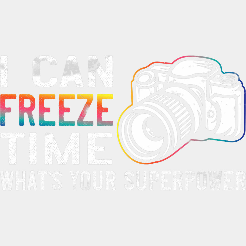 I Can Freeze Time - Photography DTF Transfers ready2transfer Light Color Design (See Imaging)