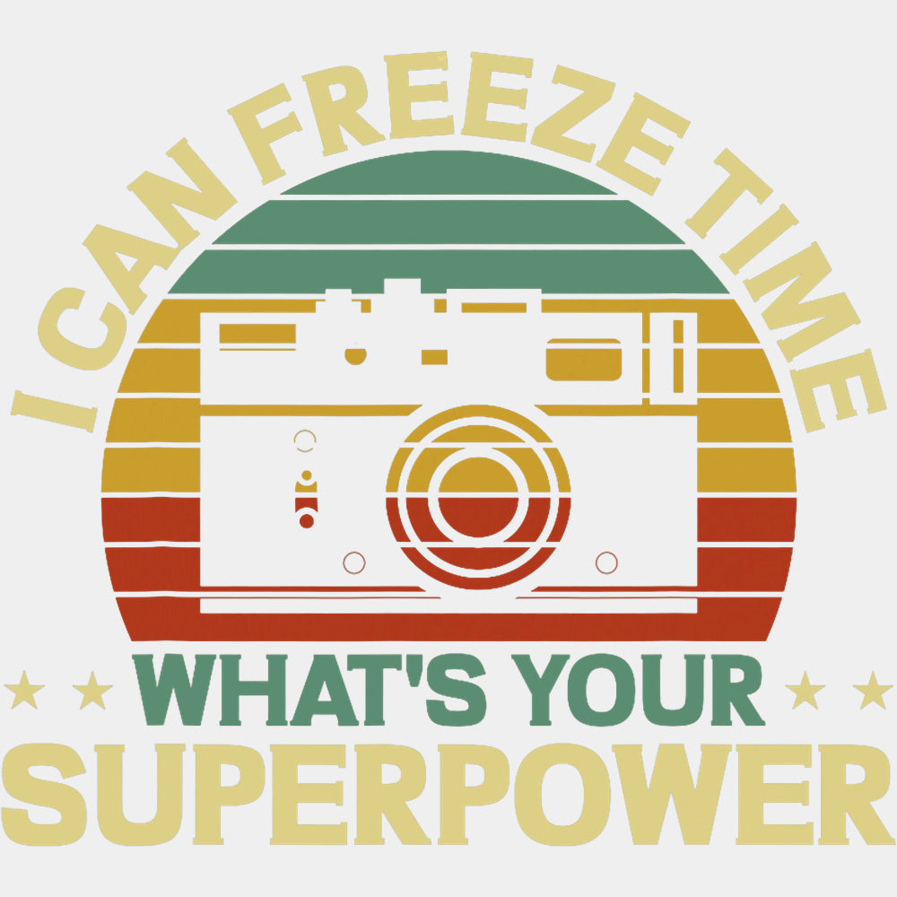 I Can Freeze Time, What's Your Superpower, B&W - Photography DTF Transfers ready2transfer Light Color Design (See Imaging)