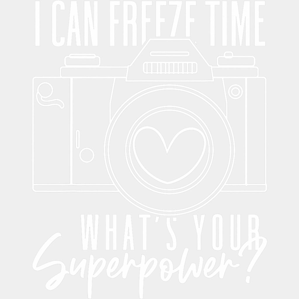 I Can Freeze Time, What's Your Superpower? - Photography DTF Transfers ready2transfer Light Color Design (See Imaging)