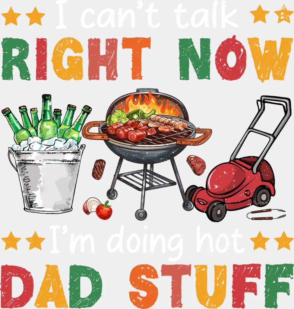 I Can’t Talk Right Now I’m Doing Hot Dad Stuff - Father’s Day DTF Transfer Adult Unisex - S & M (10’’) / Light Color