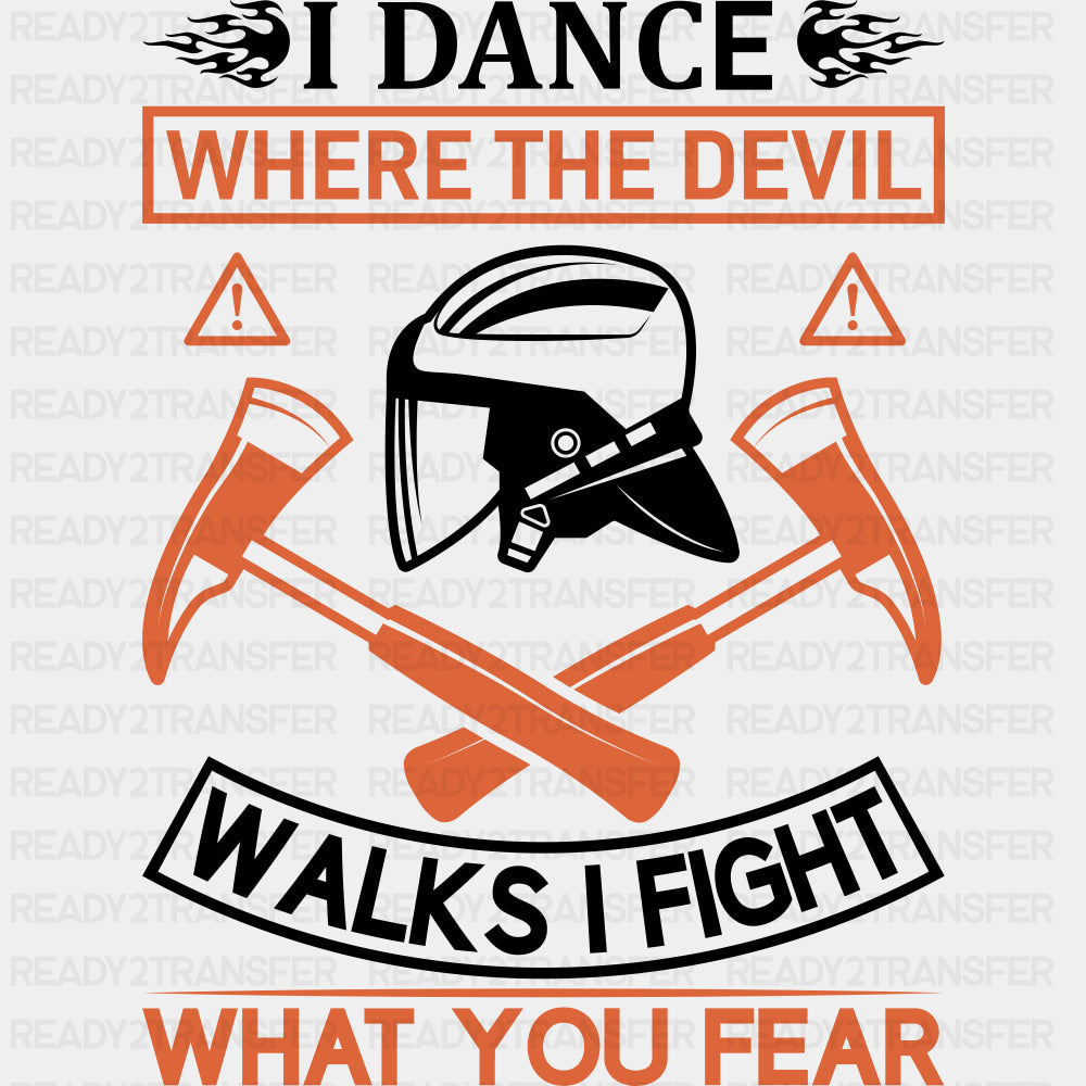 I Dance Where The Devil Walks, I Fight What You Fear - Fire Department DTF Transfers ready2transfer Dark Color Design (See Imaging)
