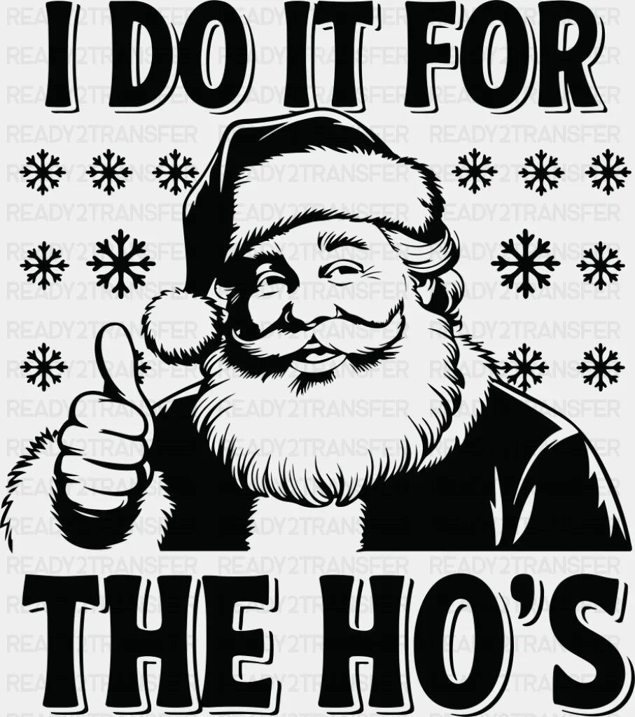 I Do It For The Ho’s - Christmas DTF Transfer Adult Unisex - S & M (10’’) / Dark Color Design (See Imaging)