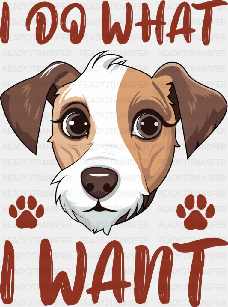 I Do What I Want - Dogs DTF Transfer