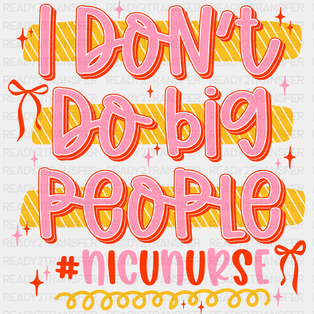 I Don't Do Big People, Pink - NICU Nurse DTF Transfers ready2transfer