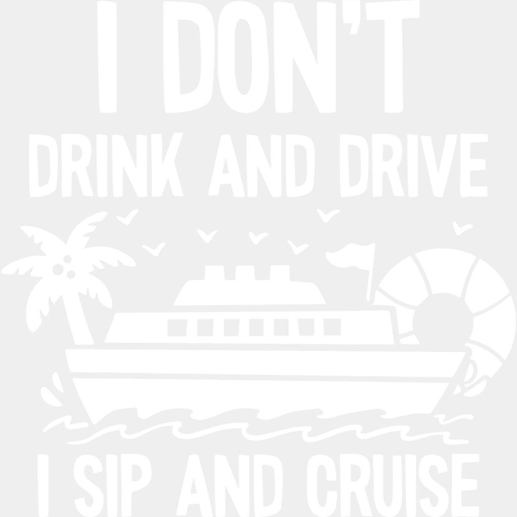 I Don't Drink And Drive - Family Cruise DTF heat transfer ready2transfer Light Color Design ( See imaging )