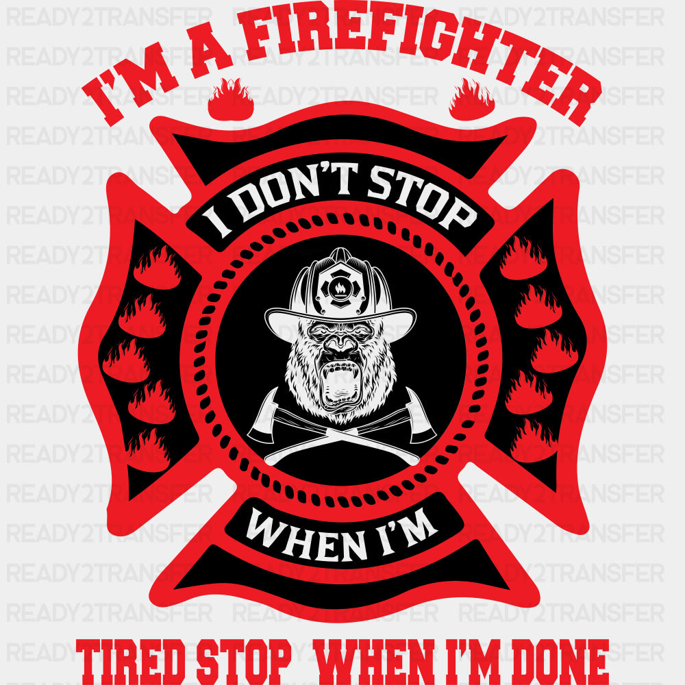 I Don't Stop When I'm Tired - Fire Department DTF Transfers ready2transfer Dark Color Design (See Imaging)
