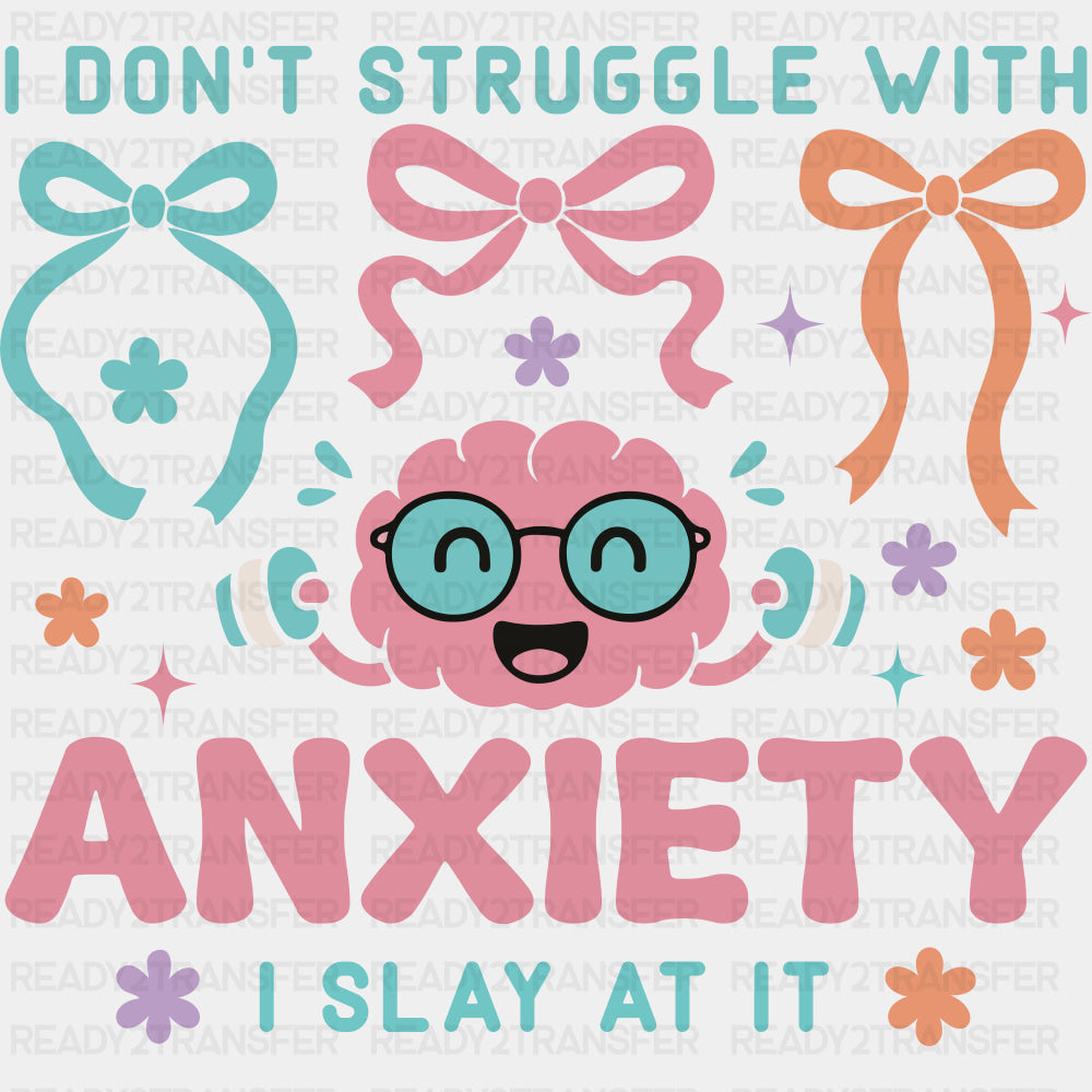 I Don't Struggle With Anxiety, I Slay At It - Mental Health DTF Transfers ready2transfer