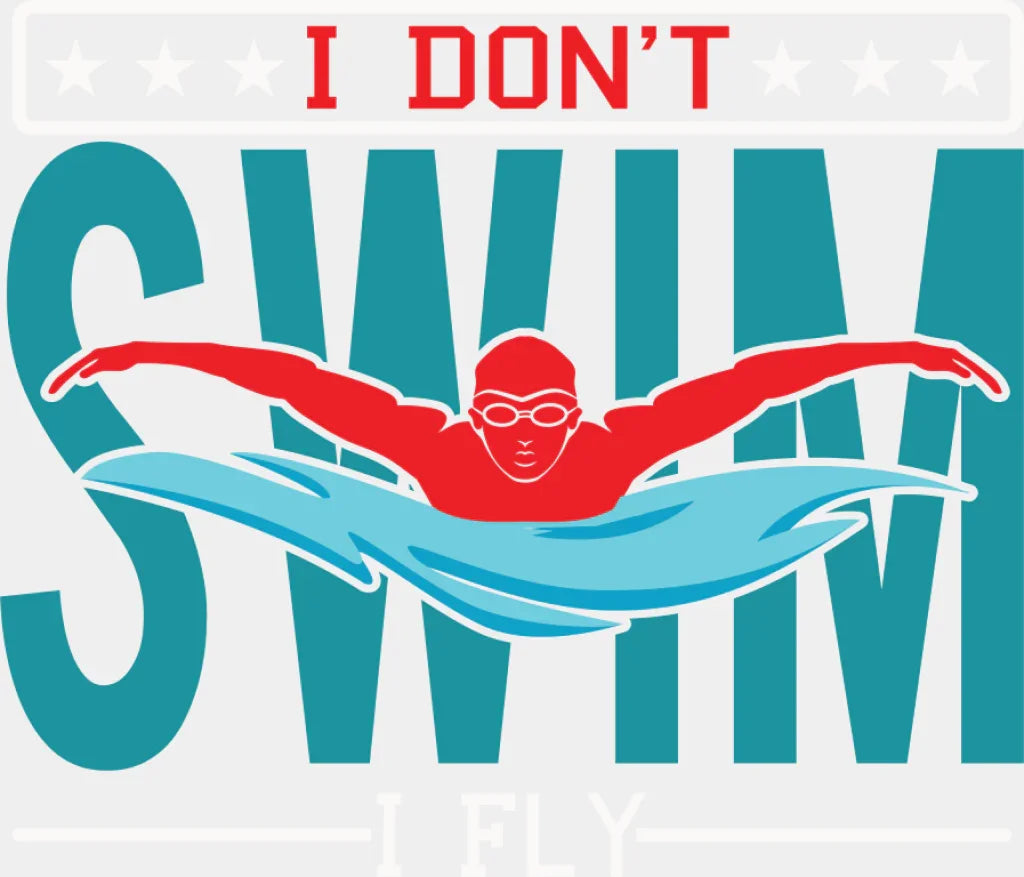 I Don’t Swim I Fly - Swimming DTF Transfer Adult Unisex - S & M (10’’) / Light Color Design (See Imaging)