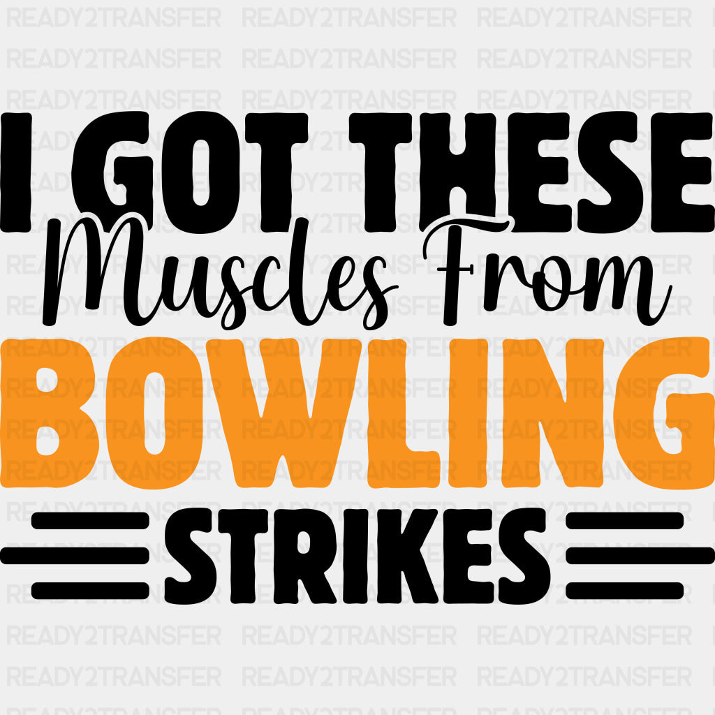 I Got These Muscles From Bowling Strikes - Bowling DTF Transfers ready2transfer Dark Color Design (See Imaging)