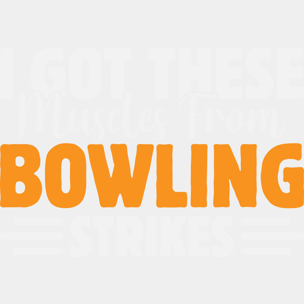 I Got These Muscles From Bowling Strikes - Bowling DTF Transfers ready2transfer Light Color Design (See Imaging)