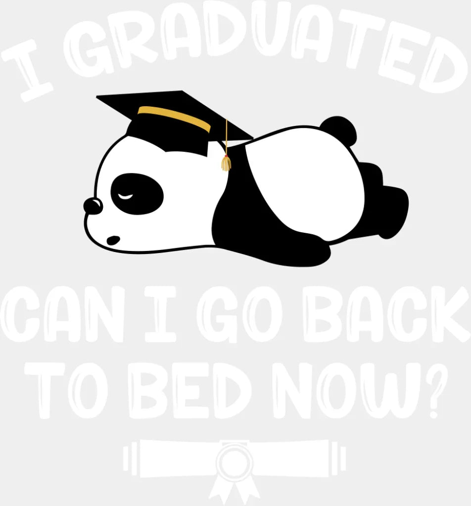 I Graduated Can I Go Back To Bed Now - Graduation DTF Transfer Adult Unisex - S & M (10’’) / Light Color Design (See