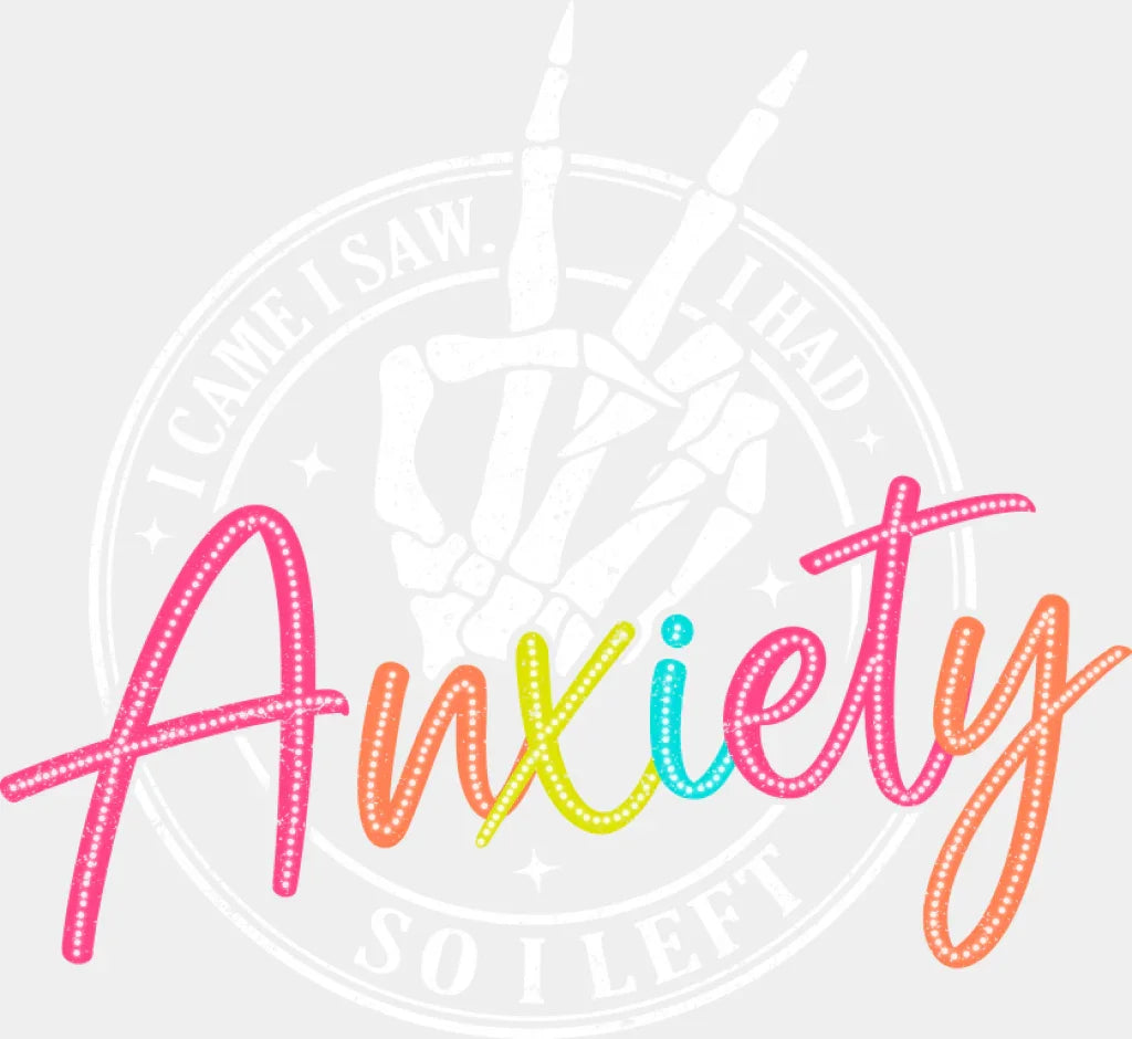 I Had Anxiety So I Left - Mental Health DTF Transfer Adult Unisex - S & M (10’’) / Light Color Design (See Imaging)