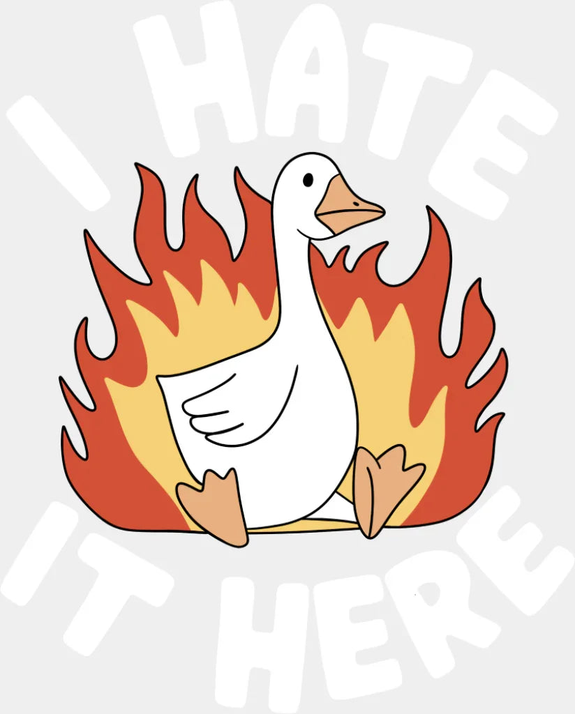 I Hate It Here Goose - Funny DTF Transfer Adult Unisex - S & M (10’’) / Light Color Design (See Imaging)