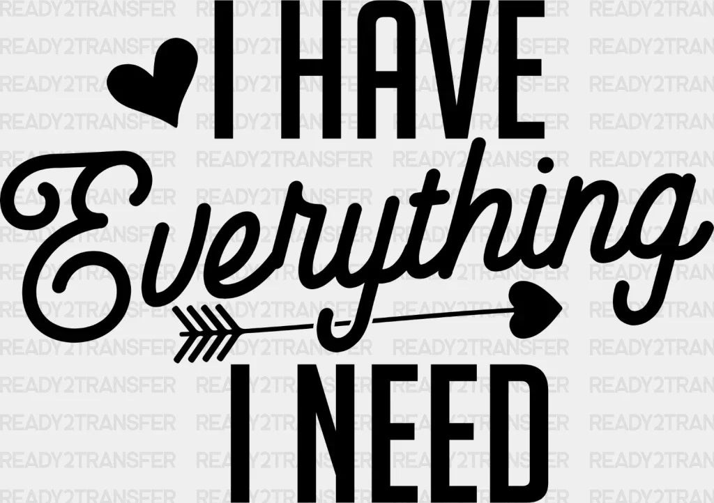 I Have Everything Need - Boyfriend-Girlfriend Dtf Heat Transfer Adult Unisex S & M (10’’) /