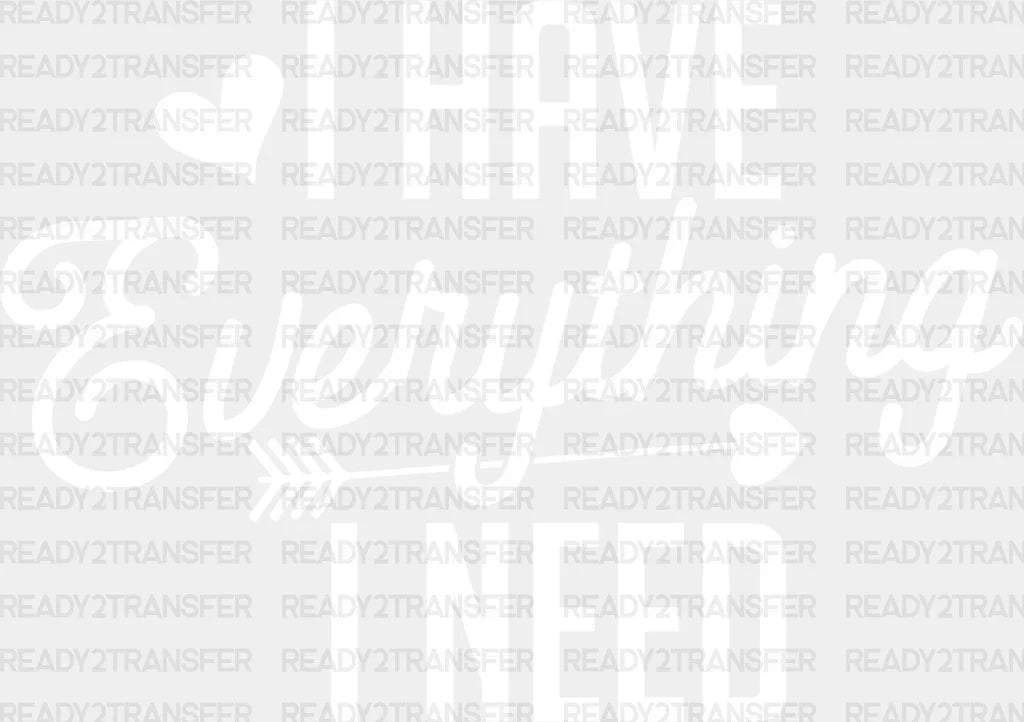 I Have Everything Need - Boyfriend-Girlfriend Dtf Heat Transfer Adult Unisex S & M (10’’) /