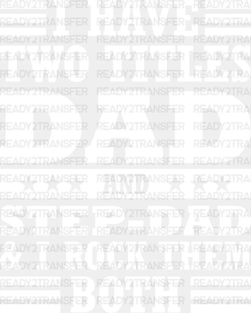 I Have Two Titles - Father’s Day Dtf Heat Transfer Adult Unisex S & M (10’’) / Light Color