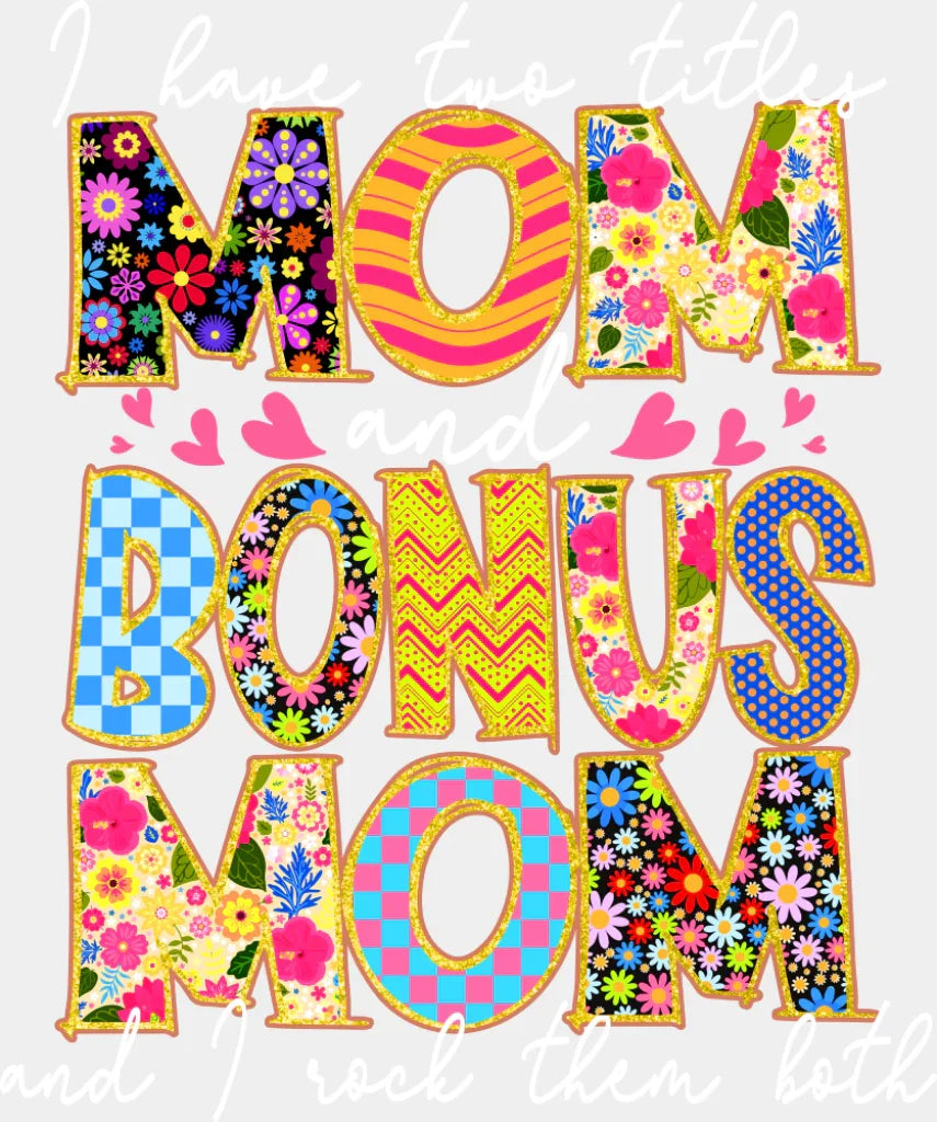 I Have Two Titles Mom And Bonus Mom - Mother’s Day DTF Transfer Adult Unisex - S & M (10’’) / Light Color Design (See
