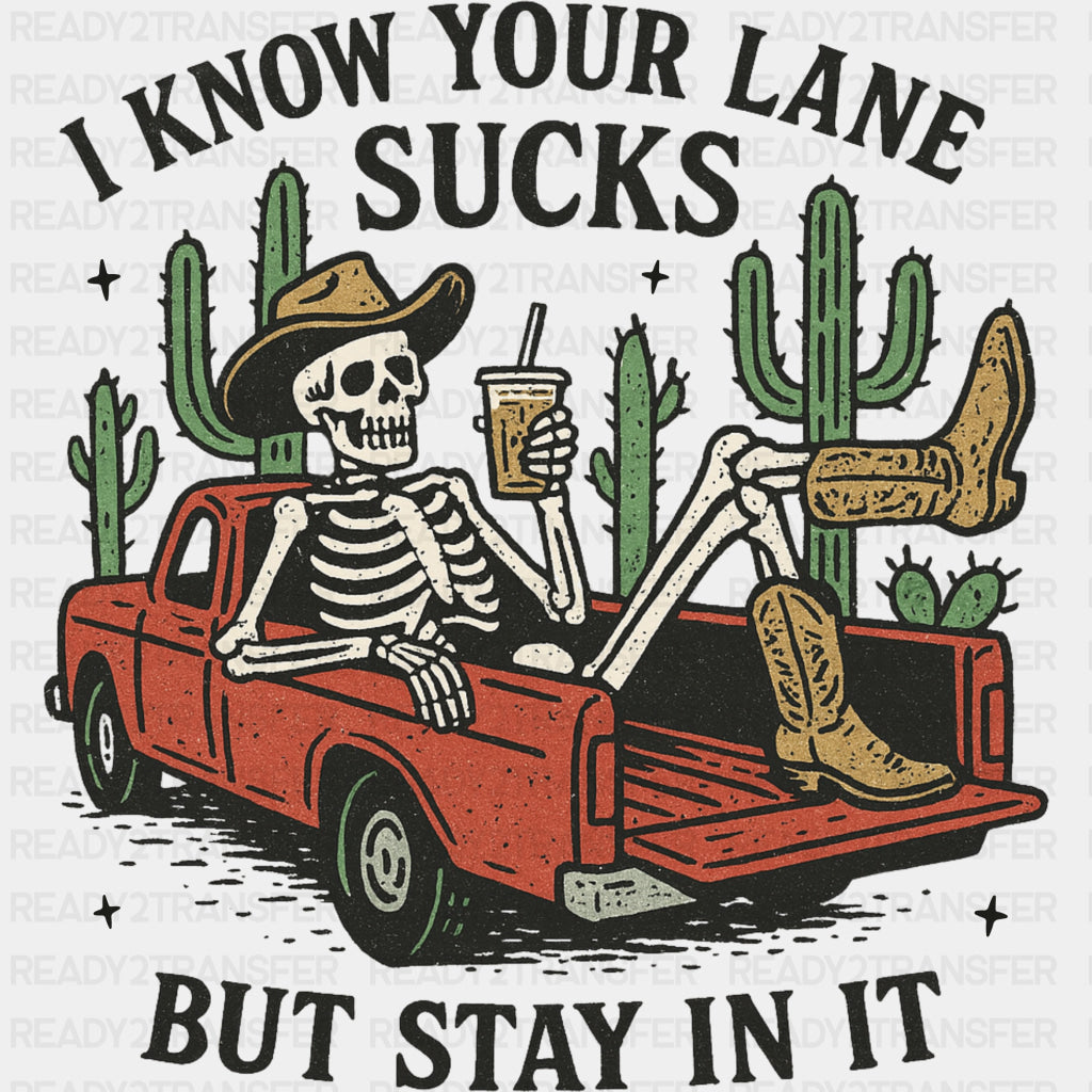 I Know Your Lane Sucks, But Stay In It - Skeleton DTF Transfers ready2transfer