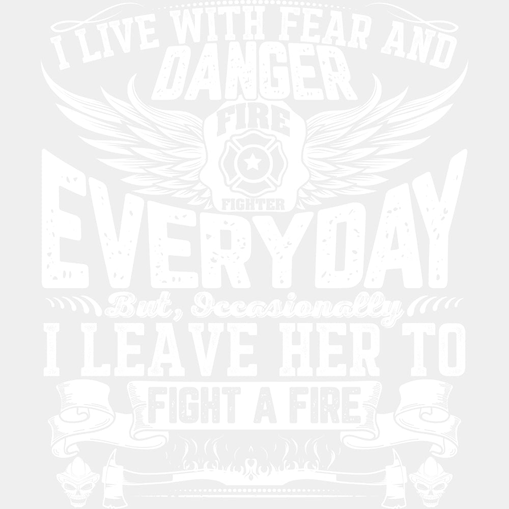 I Live With Fear And Danger - Fire Department DTF Transfers ready2transfer Light Color Design (See Imaging)