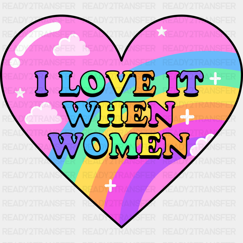 I Love It When Women - Lesbian DTF Transfers ready2transfer Dark Color Design (See Imaging)