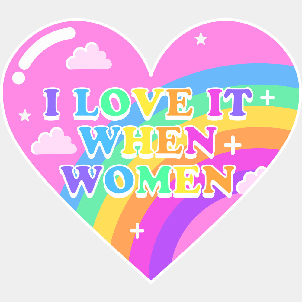 I Love It When Women - Lesbian DTF Transfers ready2transfer Light Color Design (See Imaging)