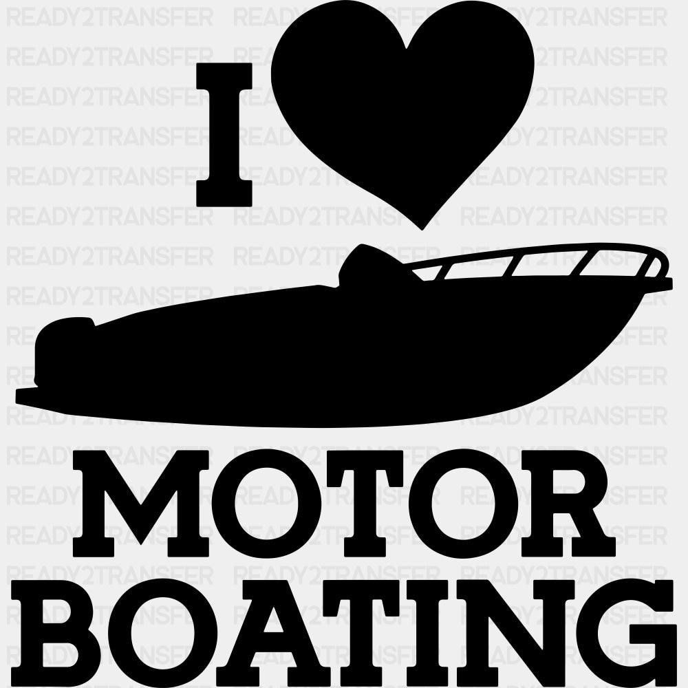I Love Motor Boating B&W - Boating DTF Transfers ready2transfer Dark Color Design (See Imaging)