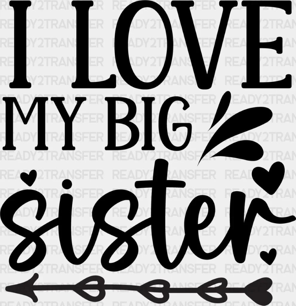 I Love My Big Sister - Dtf Heat Transfer Adult Unisex S & M (10’’) / Dark Color Design (See Imaging)