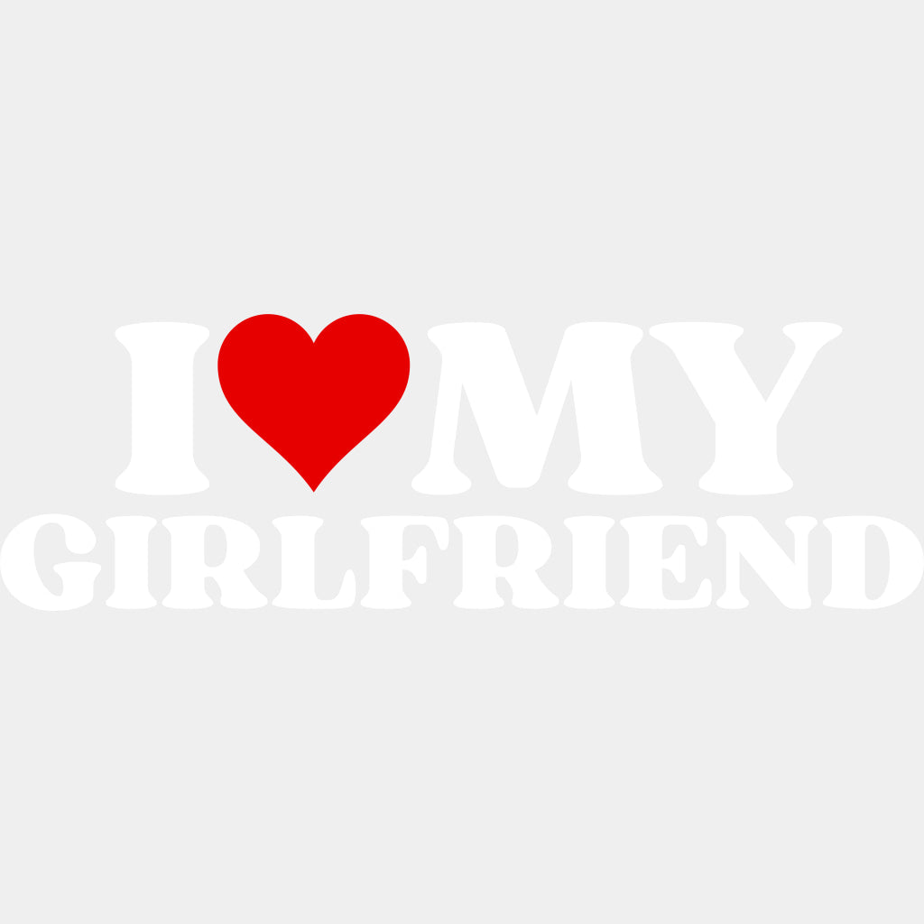 I Love My Boyfriend & Girlfriend - Boyfriend-Girlfriend DTF Transfers ready2transfer Light Color Design (See Imaging) Girlfriend