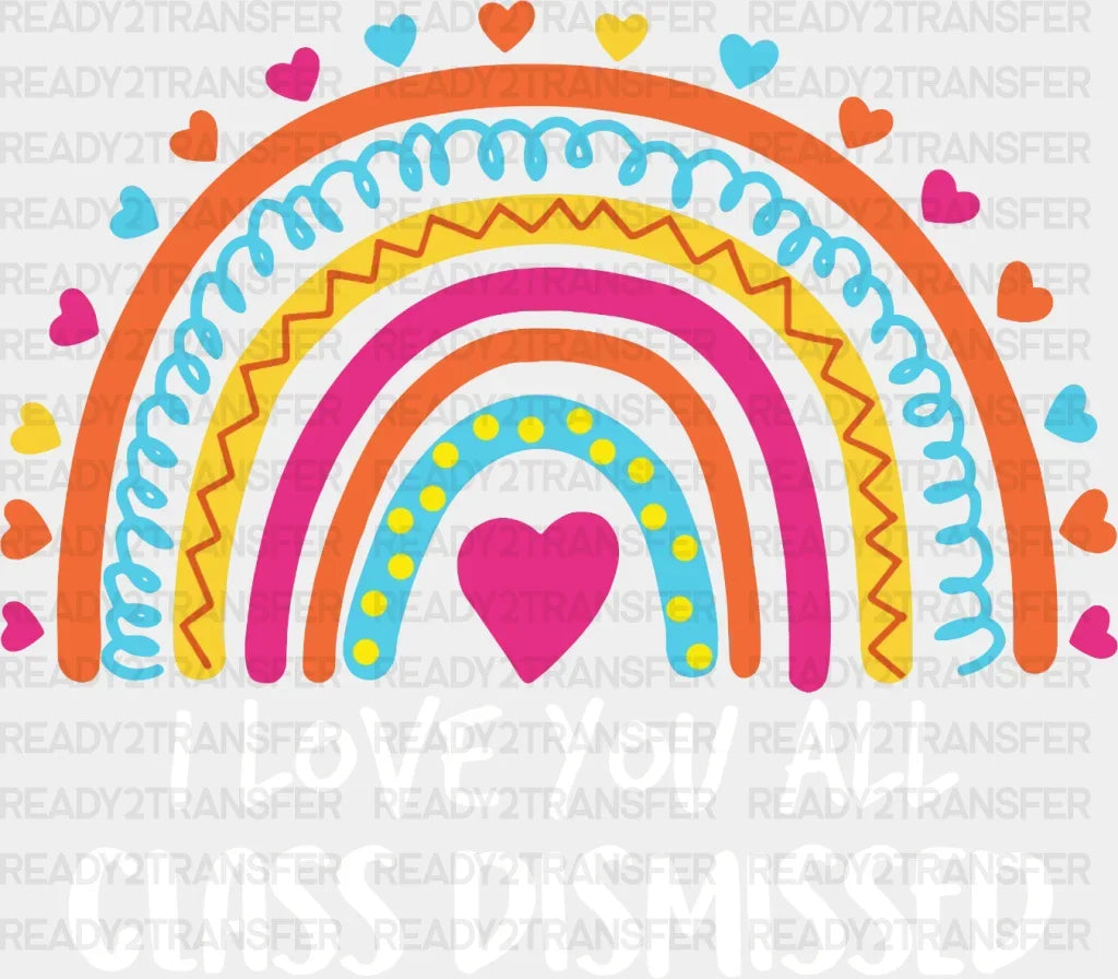 I Love You All Class Dismissed DTF Heat Transfer ready2transfer