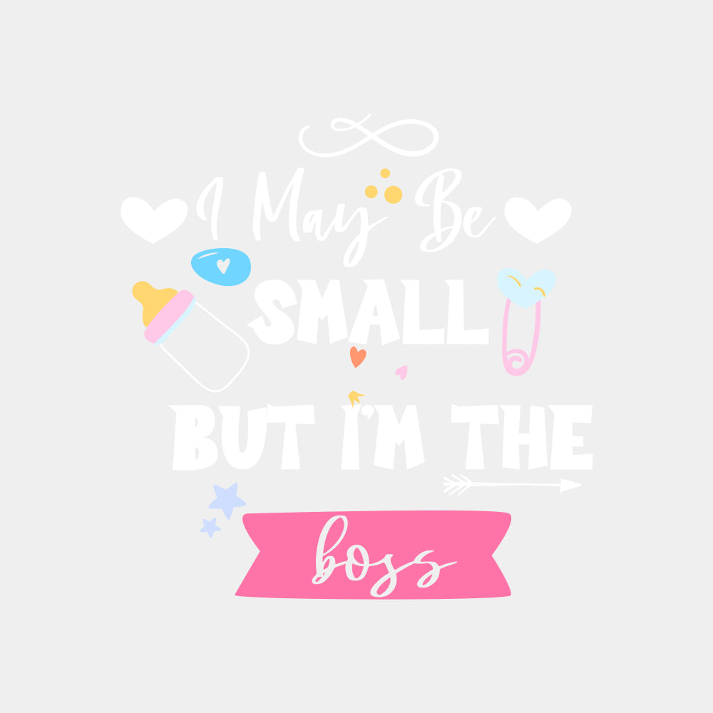 I May Be Small But I'm The Boss - Baby DTF Transfer ready2transfer Light Color Design (See Imaging)