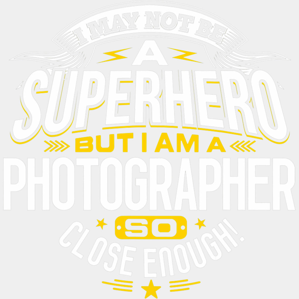 I May Not Be A Superhero - Photography DTF Transfers ready2transfer Light Color Design (See Imaging)