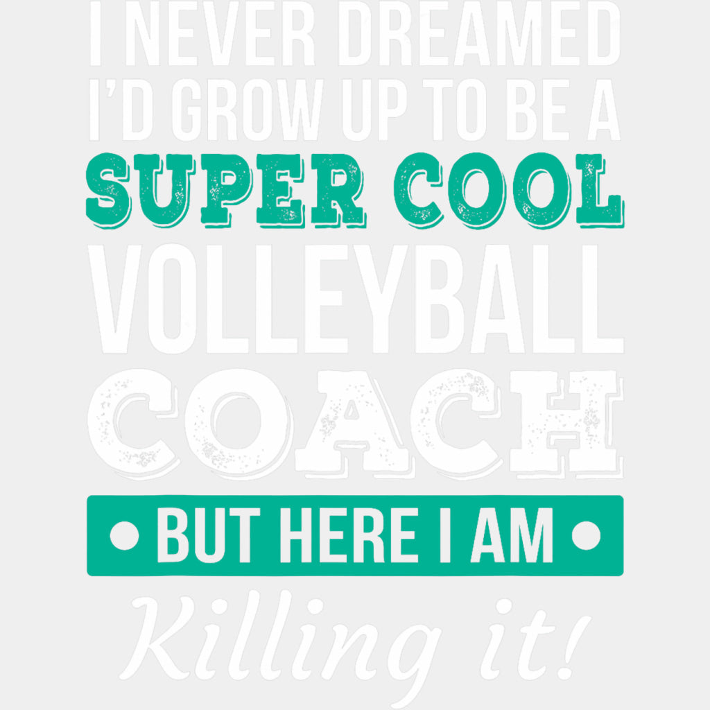 I Never Dreamed I'd Grow Up To Be A Volleyball Coach - Volleyball DTF Transfers ready2transfer Light Color Design (See Imaging)